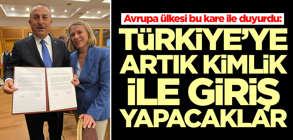 Bu kare ile duyurdu: O ülke vatandaşları Türkiye'ye artık kimlik ile giriş yapabilecekler