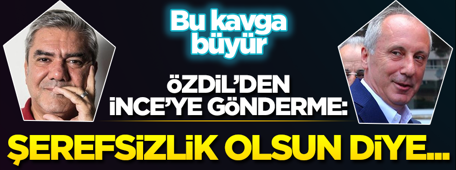 Bu kavga büyür! Özdil'den İnce'ye gönderme: Şerefsizlik olsun diye...