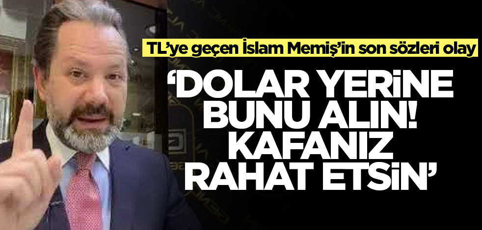 Bu kez altın değil! TL'ye geçen İslam Memiş'in son sözleri olay: Dolar yerine bunu alın kafanız rahat etsin