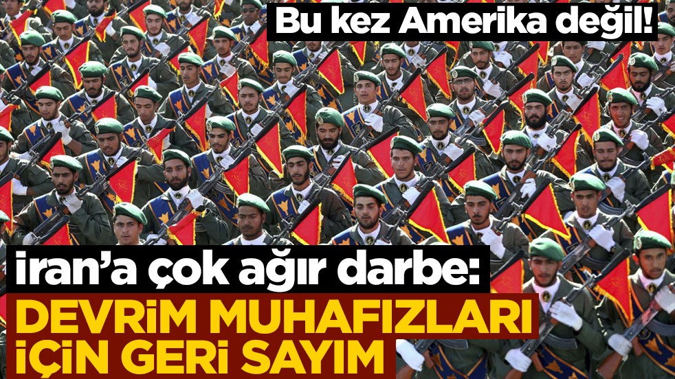 Bu kez Amerika değil! İran’a çok ağır darbe: Devrim Muhafızları için geri sayım