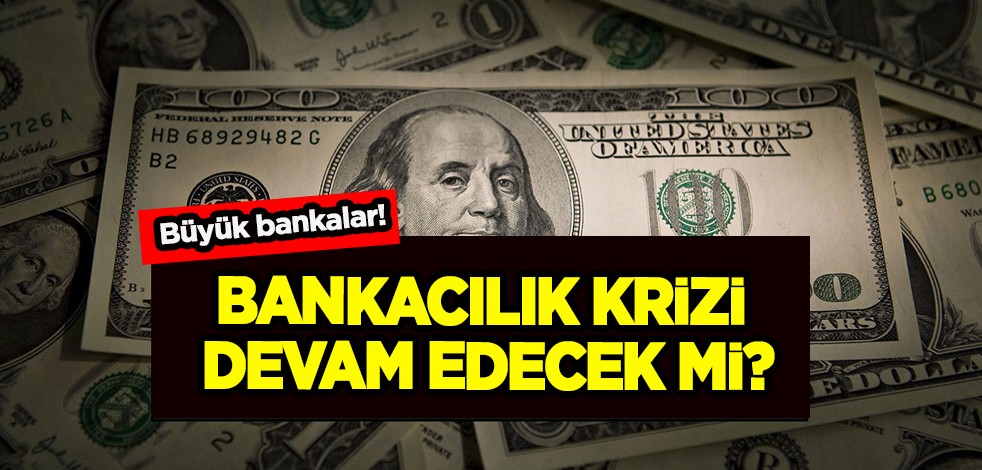 Bu kez büyük bankalar! Yeni iddia, piyasa analizi: ABD mevduatlarından 126 milyar dolarlık çıkış