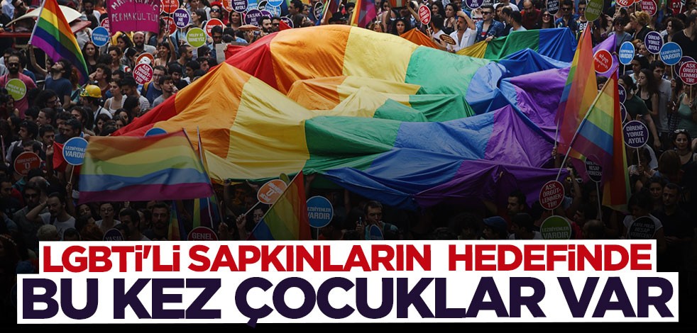 Bu kez hedefte çocuklar var! LGBTİ'li sapkınlar harekete geçti