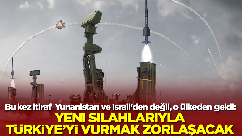 Bu kez itiraf  Yunanistan ve İsrail'den değil, o ülkeden geldi:  Yeni silahlarıyla Türkiye'yi vurmak zorlaşacak