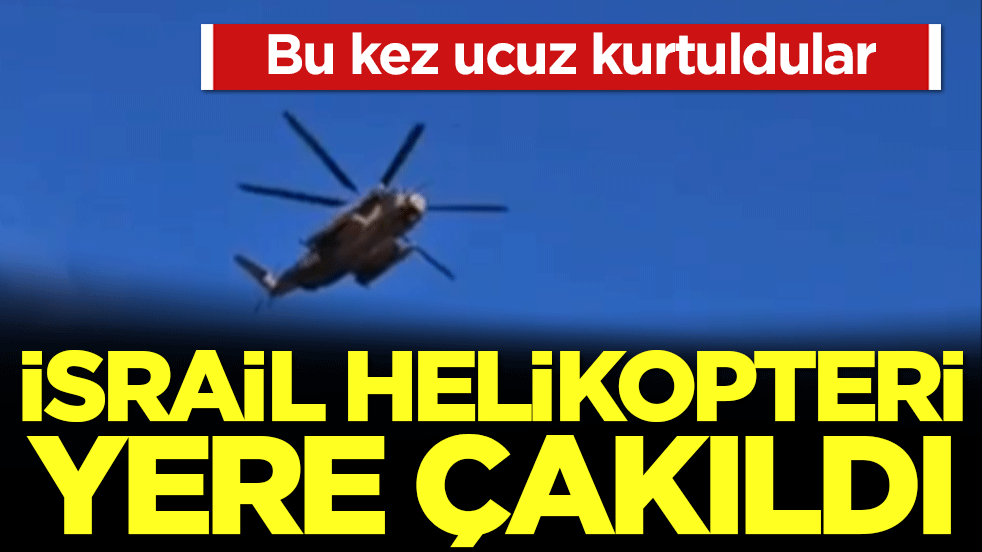 Bu kez ucuz kurtuldular: İsrail helikopteri yere çakıldı!