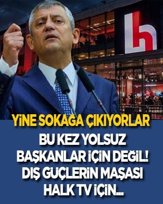 Bu kez yolsuz başkanlar için değil! Dış güçlerin maşası Halk TV için sokağa çıkıyorlar