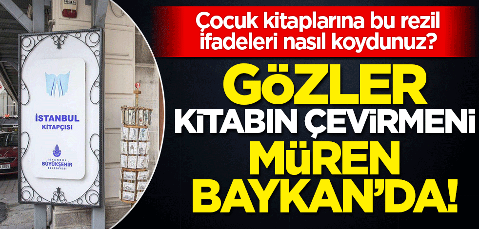 Bu kitabı İBB'nin çocuk raflarına nasıl koydunuz? Gözler rezil ifadeleri çeviren Müren Beykan'da!