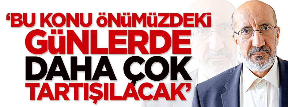 Bu konu önümüzdeki günlerde daha çok tartışılacak