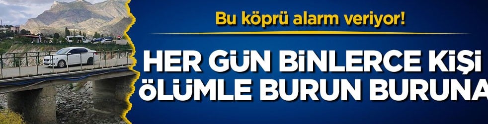 Bu köprü alarm veriyor! Her gün binlerce kişi ölümle burun buruna