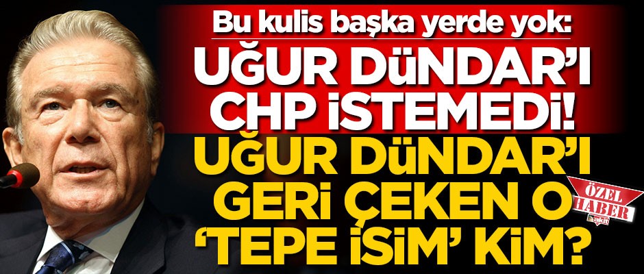 Bu kulis başka gazetede yok: Uğur Dündar’ı CHP istemedi! Dündar’ı geri çeken o ‘tepe isim’ kim?