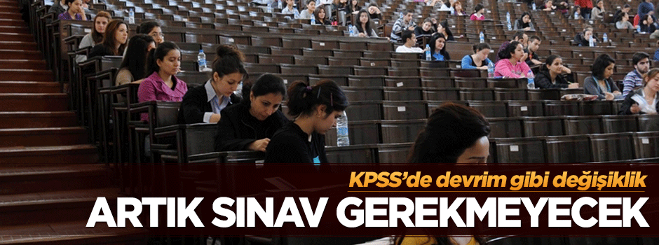 Bu kurumlar için KPSS şartı aranmayacak