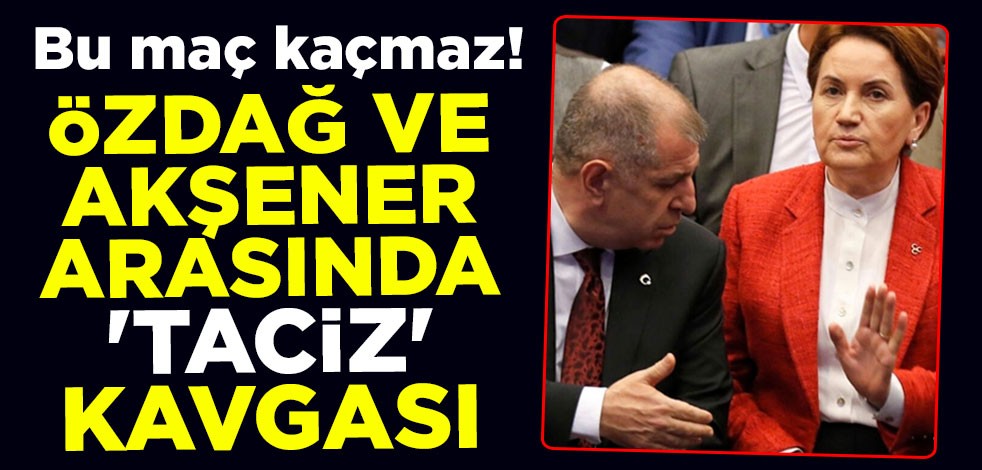 Bu maç kaçmaz! Ümit Özdağ ve Meral Akşener arasında 'taciz' kavgası