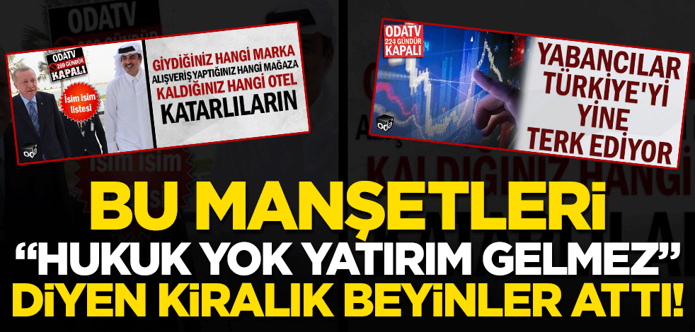 Bu manşetleri "hukuk yok yatırım gelmez" diyen kiralık beyinler attı!