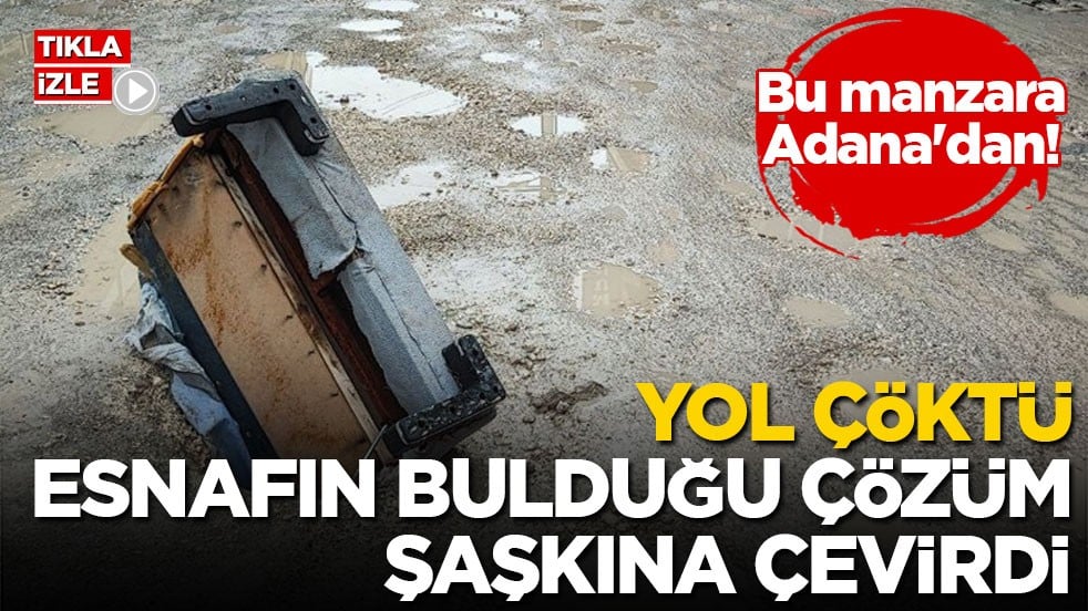 Bu manzara Adana'dan! Yol çöktü, esnafın bulduğu çözüm şaşkına çevirdi