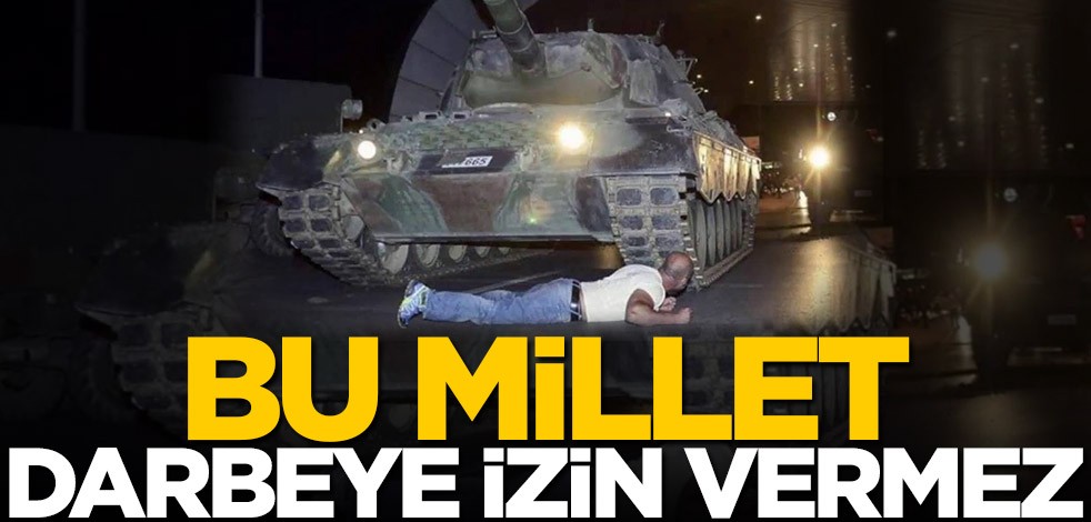 Bu millet darbelere izin vermez