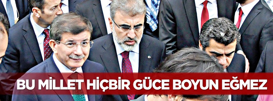 ‘Bu millet hiçbir güce boyun eğmez’