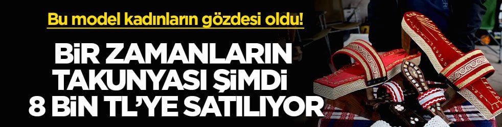 Bu model kadınların gözdesi oldu! Bir zamanların takunyası şimdi 8 bin TL’ye satılıyor