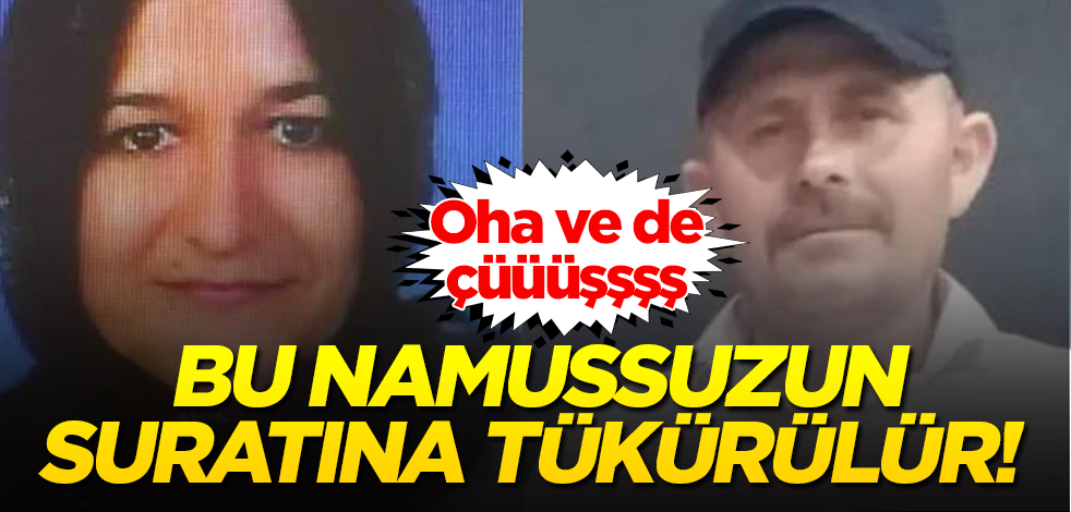 Bu namussuzun suratına tükürülür! Oha ve de çüüüşş