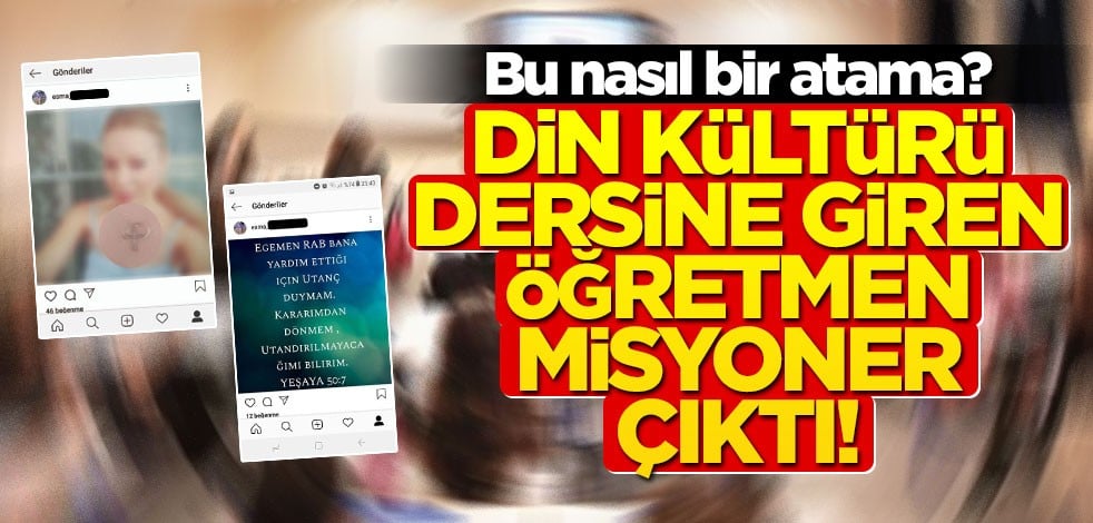 Bu nasıl bir atama? Din kültürü dersine giren öğretmen misyoner çıktı!