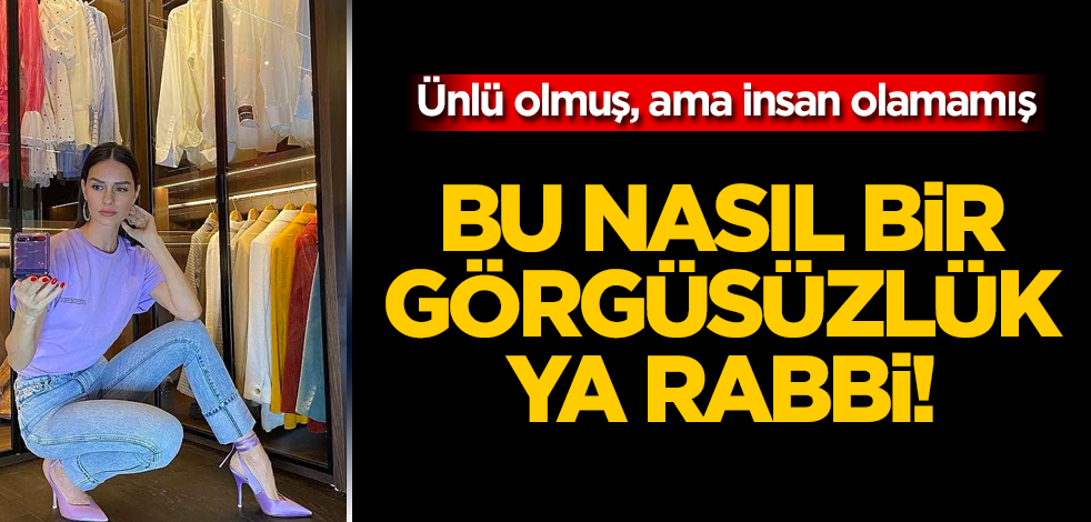 Bu nasıl bir görgüsüzlüktür? Ünlü olmuş, ama insan olamamış