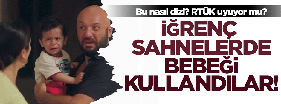 Bu nasıl dizi? Küfürlü sahnelerde bebeği oynattılar!