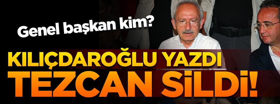 Bu nasıl genel başkan? Kılıçdaroğlu yazdı, Tezcan sildi