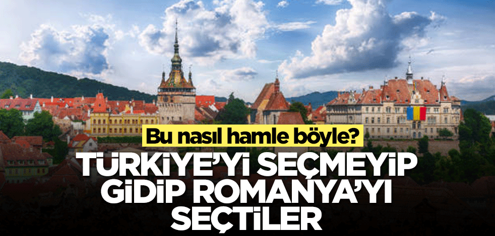 Bu nasıl hamle böyle? Türkiye'yi seçmeyip gidip Romanya'yı seçtiler