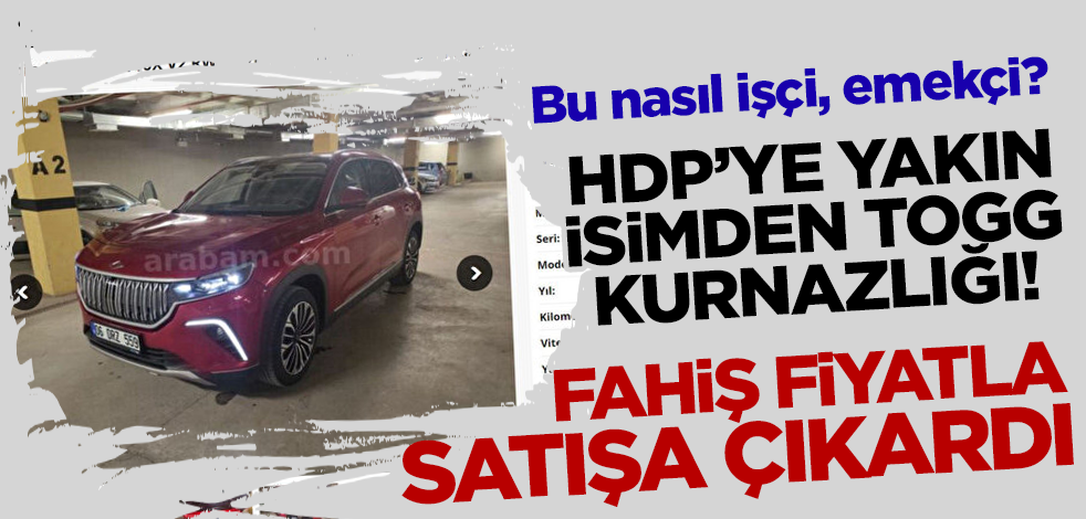 Bu nasıl işçi, emekçi? HDP'ye yakın isimden TOGG kurnazlığı! Fahiş fiyatla satışa çıkardı