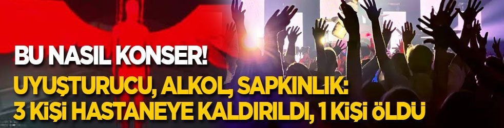 Bu nasıl konser! Uyuşturucu, alkol, sapkınlık: 3 kişi hastaneye kaldırıldı, 1 kişi öldü