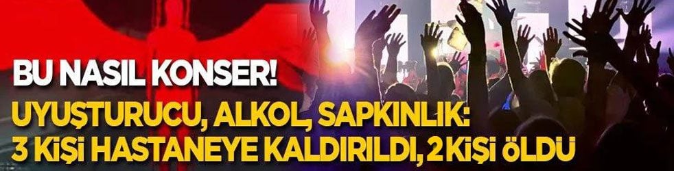 Bu nasıl konser! Uyuşturucu, alkol, sapkınlık: 3 kişi hastaneye kaldırıldı, 2 kişi öldü