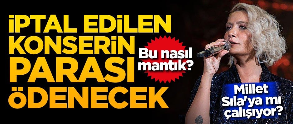 Bu nasıl mantık? Millet Sıla'ya mı çalışıyor? İptal edilen konserin parası ödenecek