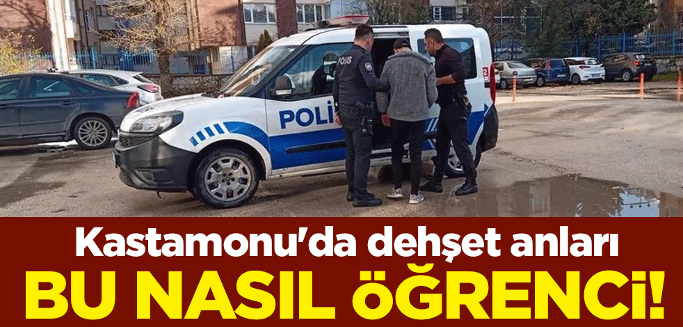 Bu nasıl öğrenci! Kastamonu'da dehşet anları