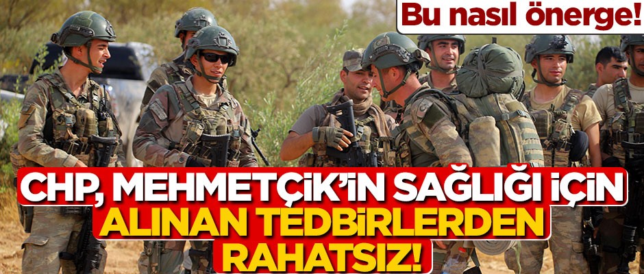 Bu nasıl önerge! CHP, Mehmetçik’in sağlığı için alınan tedbirlerden rahatsız!