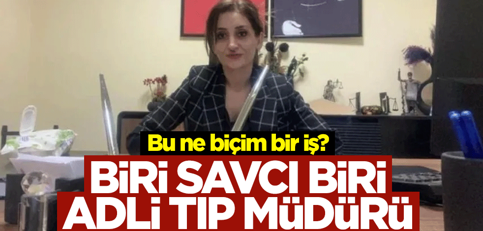 Bu ne biçim bir iş? Biri savcı biri adli tıp müdürü
