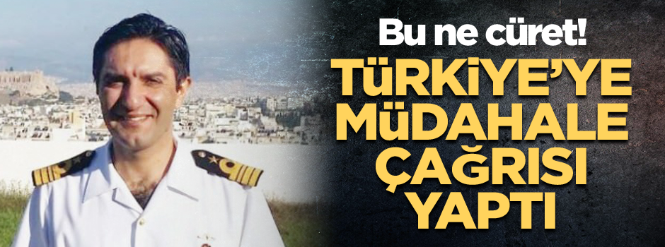 Bu ne cüret! Türkiye’ye müdahale çağrısı yaptı