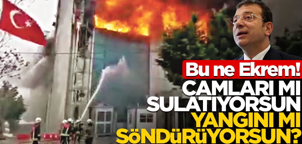 Bu ne ekrem! Camları mı sulatıyorsun, yangını mı söndürüyorsun?