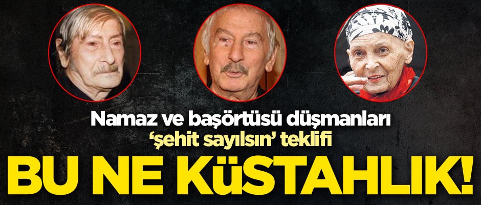 Bu ne küstahlık! Namaz ve başörtüsü düşmanları ‘şehit sayılsın’ teklifi