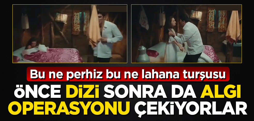 Bu ne perhiz bu ne lahana turşusu! Önce dizi, sonra da algı operasyonu çekiyorlar