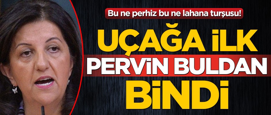 Bu ne perhiz bu ne lahana turşusu! Uçağa ilk Pervin Buldan bindi