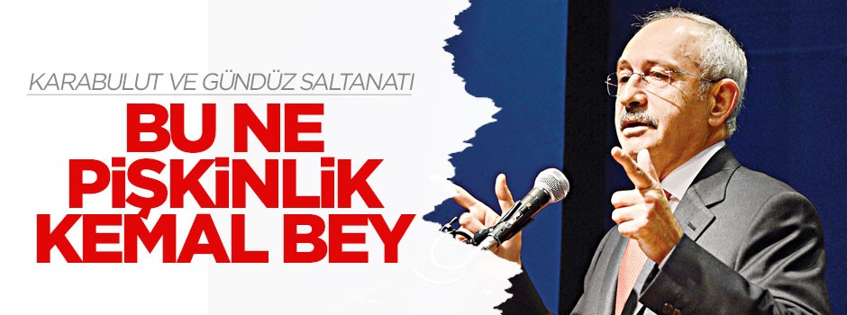 Bu ne pişkinlik Kemal Bey