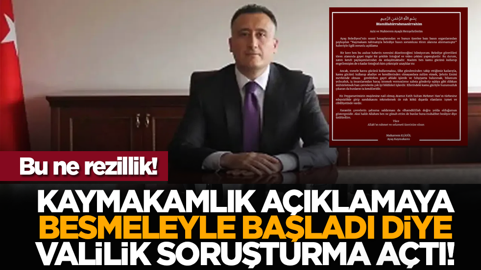Bu ne rezillik! Kaymakamlık açıklamaya besmeleyle başladı diye Valilik soruşturma açtı!