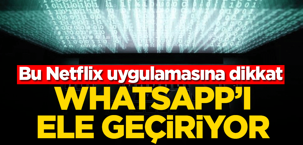 Bu Netflix uygulamasına dikkat! WhatsApp'ı ele geçiriyor