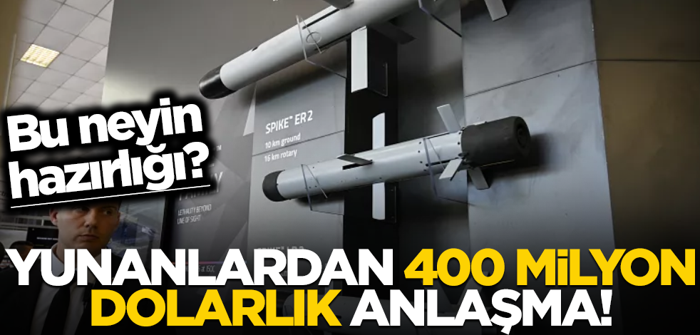 Bu neyin hazırlığı? Yunanlardan 400 milyon dolarlık anlaşma!
