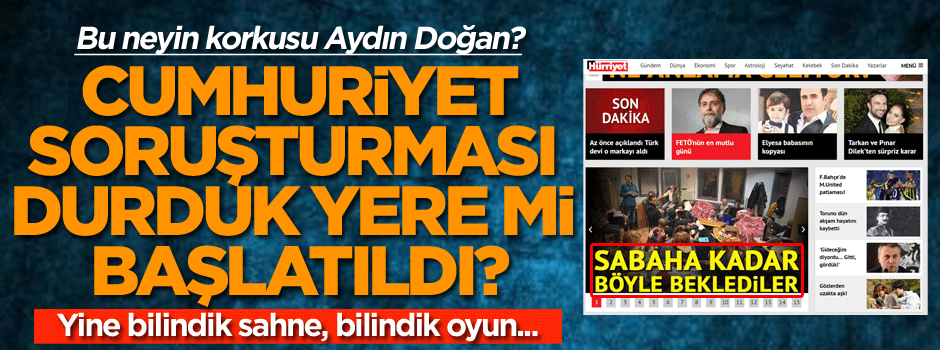Bu neyin korkusu Aydın Doğan? Cumhuriyet’e baskın yapıldı, Hürriyet’ten ses geldi