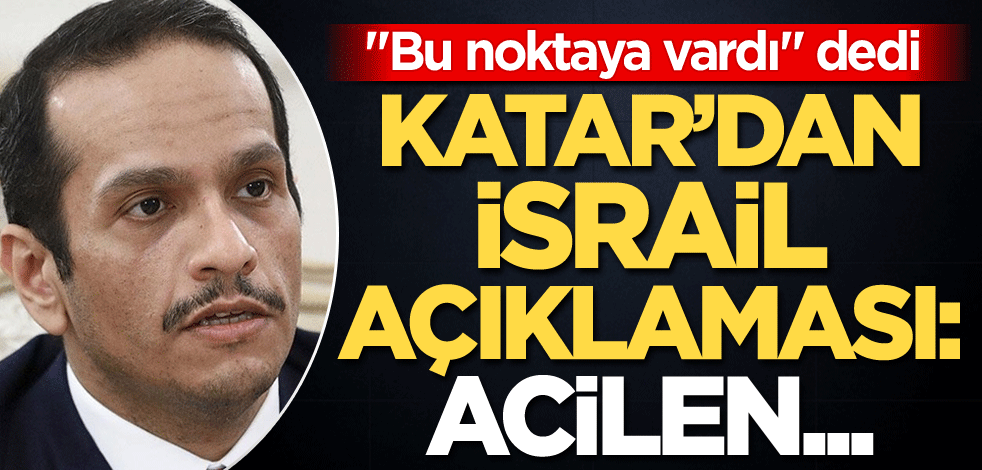 "Bu noktaya vardı" dedi! Katar'dan İsrail açıklaması: Acilen...