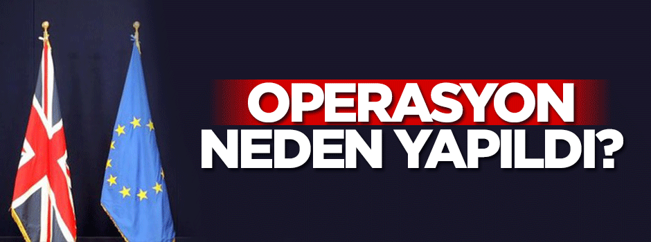 "Bu operasyon AB'nin değil İngiltere'nin dağılması için yapıldı"