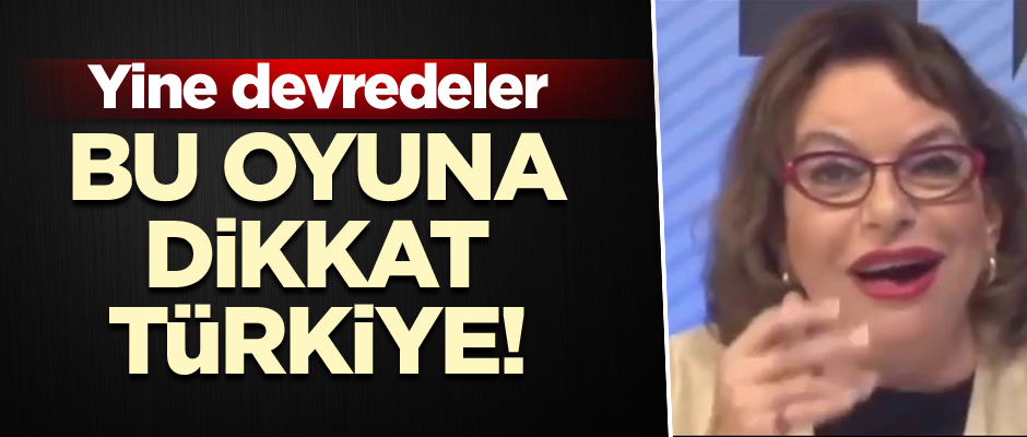 Bu oyuna dikkat Türkiye! Yine devredeler