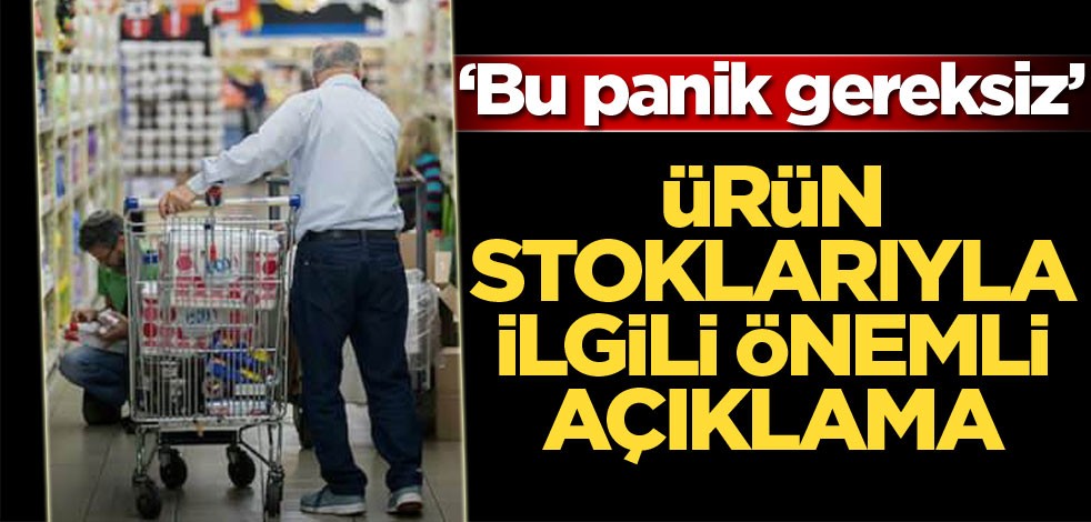 Bu panik gereksiz! Ürün stoklarıyla ilgili kritik açıklama