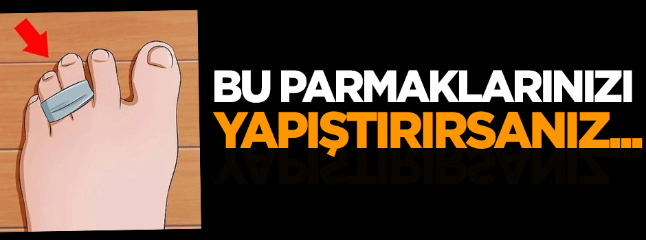 Bu parmaklarınızı yapıştırırsanız...