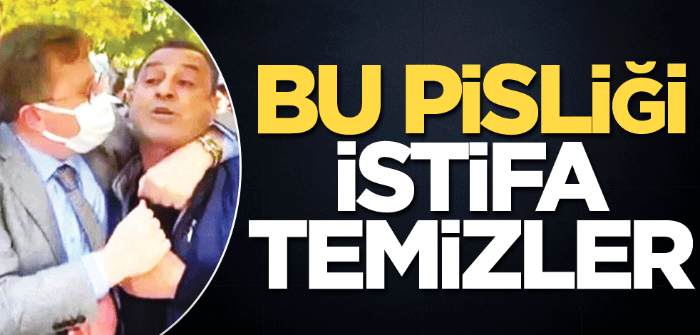 Bu pisliği istifa temizler