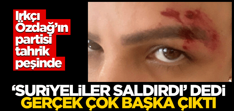 Irkçı Ümit Özdağ'ın partisinden ağır provokasyon! "Suriyeliler saldırdı" dedi, gerçek çok başka çıktı
